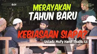 Perayaan Tahun Baru Kebiasaan Siapa?- Q&A KSPbertauhid.com- Ustadz Mufy Hanif Thalib, Lc.