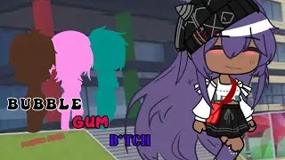 Bubble gum b*tch ||Gcmv ||Mxstic Pixel