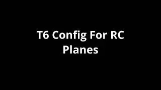 T6 Config, Elevon Tutorial!
