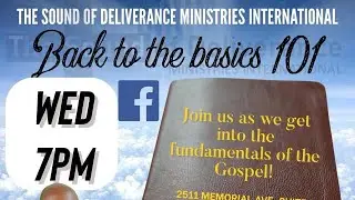 7PM “Back to The Basics 101” Bible Study at The Sound of Deliverance Ministries International