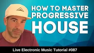 How to master Progressive House + Logic Pro X Templates | Live Electronic Music Tutorial 