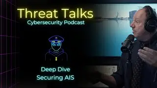 Securing AIS - Threat Talks Cybersecurity Podcast