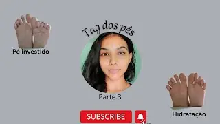TAG DOS PÉS Parte 3 + PÉS INVERTIDO E HIDRATAÇÃO - Sah silva