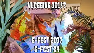 VLogging 101!? - Sorta - G-Fest 2017 G-Fest 24 Thoughts
