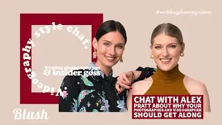 WHY YOUR WEDDING PHOTOGRAPHER AND VIDEOGRAPHER SHOULD GET ALONG - Chat with Alex Pratt