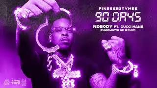 Finesse2Tymes - Nobody (feat. Gucci Mane) (ChopNotSlop Remix) [Official Audio]