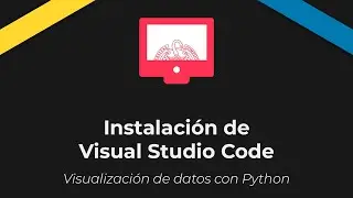 Visualización de datos con Python. Instalación de Visual Studio Code