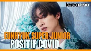 Eunhyuk Super Junior Positif COVID-19