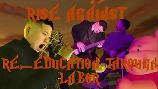 Dictators Play Re-Education Through Labor by Rise Against - GHWTDE