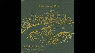 James H. White - I Remember You (feat. Victoria May White)