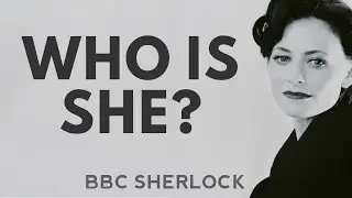 Who is She? | Sherlock