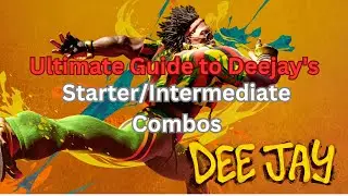 Guide to Deejay's Starter/Intermediate Combos [ Street Fighter 6 }