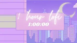 1.A.M Studying / Chill Gaming / Relaxing Lofi Beats | 1 HOUR