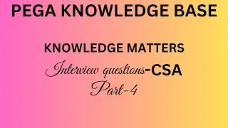 Pega interview Questions  - CSA - IV