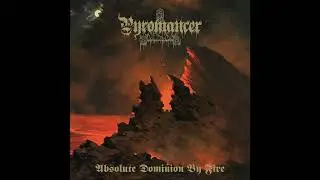 Pyromancer (USA) - Absolute Dominion by Fire (Full Length) 2025