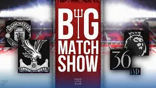 Big Match Show. Превью к матчу Кристал Пэлас - Манчестер Юнайтед
