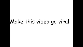 make this video go viral