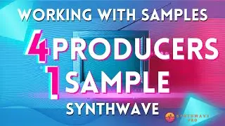 4 Producers 1 Sample Walkthrough Working With Samples Synthwave Edition