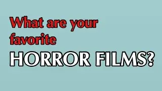 VIEWER QUESTION: What are your favorite HORROR FILMS?