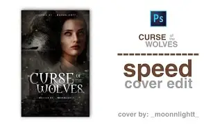PHOTOSHOP EDIT: How To Make a Wattpad Book Cover / Speed Art - Photoshop cc20 (Curse Of The Wolves)