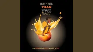 Better Than Your Last (feat. Kidd Hustle & La Shaye Luvv)