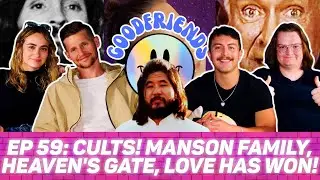 CULTS! MANSON FAMILY, HEAVEN’S GATE, LOVE HAS WON, AND AUM SUPREME TRUTH | GOODFRIENDS PODCAST