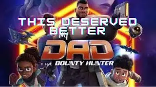 My Dad The Bounty Hunter Deserved A Netflix Game and More Seasons