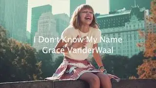 I Don't Know My Name - Grace VanderWaal {Lyrics}