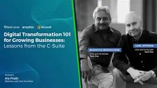 Digital Transformation 101 for Growing Businesses: Lessons from the C-Suite!