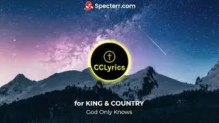 for KING & COUNTRY - God Only Knows - Lyric Video - #teamjesus