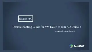 Sangfor VDI_Troubleshooting Guide for VM Failed to Join AD Domain