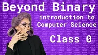 Beyond Binary: Intro to Computer Science | Binary, Algorithms and Scratch | Ep 0