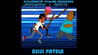 Camey Cam Nsisi - Nsisi Patela (ft Limpopo Wapopaye & Khutso Pac)