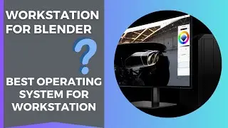 Workstation for Blender | Best Operating System for Workstation