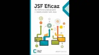 JSF Eficaz - As Melhores Práticas para Desenvolvedor Web Java