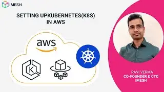 Setting Up Kubernetes(K8s) In AWS | Create Kubernetes Cluster | AWS CLI Tools | Webinar | IMESH