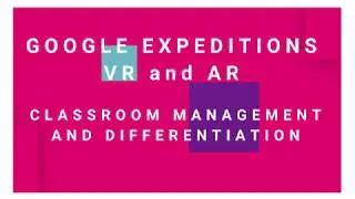 Google Expeditions VR and AR Management and Differentiation