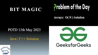 Bit Magic | GFG | POTD | 13th May 2023 | Arrays | Bit Manipulation | Java | C++ | Problem Of The Day
