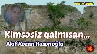 Kimsəsiz qalmısan…  / Akif Xəzan Həsənoğlu