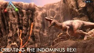 CREATING THE INDOMINUS REX - Ark Chronicles: E10