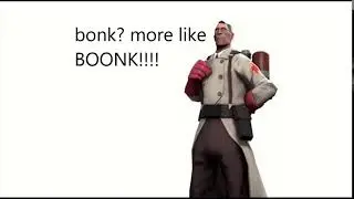 hey medic i like bonk