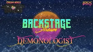 BCKSTG STREAM #11 - DEMONOLOGIST