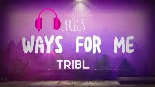 Ways For Me •TRIBL (Feat Dante Bowe)