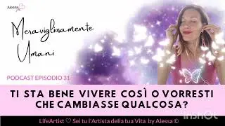 Ti sta bene vivere così o vorresti che cambiasse qualcosa? MERAVIGLIOSAMENTE UMANI, podcast epis.31🩷