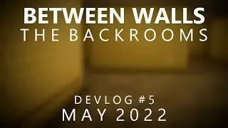 Between Walls: The Backrooms | Devlog #5 - May 2022