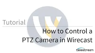 How to Control a PTZ Camera in Wirecast