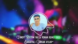 Fundyy -Bezdim Valla Roman havası 2023 (Sakaryalı Gürkan aylan)