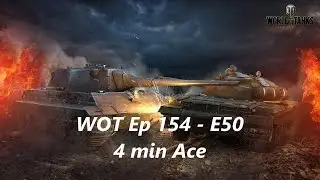WOT Ep 154 - 4 min Ace 6k dmg 5 kills E50 (Analysis)