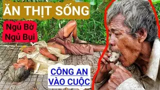 Công an vào cuộc tiến hành LẬP BIÊN BẢN người đàn ông đi lang thang ĂN THỊT SỐNG ngủ dưới bụi cây