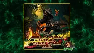MikkiM feat. Macka P - After All (Change My Mind Remix)